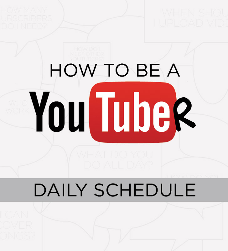 How to Be a YouTuber: Daily Schedule.