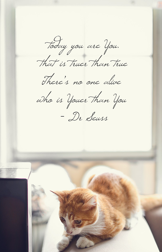 Today you are You. That is truer than true. No one is Youer than You. - Dr Seuss Quotes about Loving Yourself