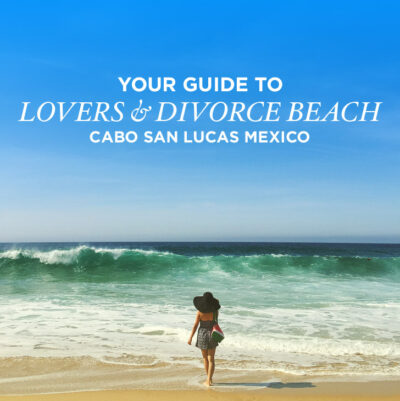 Your Guide to Divorce and Lovers Beach Cabo San Lucas Mexico.