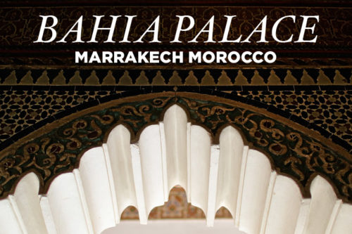 The Remarkable Bahia Palace Marrakech Morocco