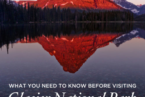 What You Need to Know Before Visiting Glacier National Park
