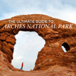 The Ultimate Guide to Arches National Park
