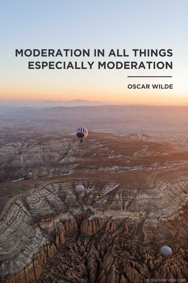 Moderation in All Things Especially Moderation - Oscar Wilde