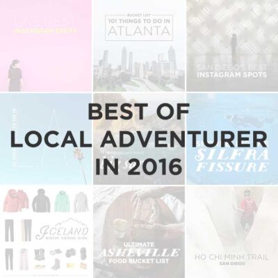 Most Popular Posts and Best of Local Adventurer in 2016 // localadventurer.com