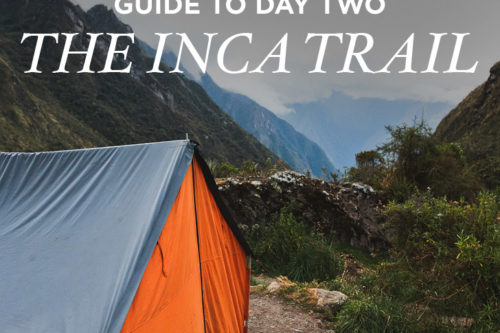 How to Hike the Inca Trail Day 2 – Surviving Dead Woman’s Pass