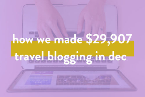How We Made $29.9K in Dec (OVER 248k in 2018) Travel Blogging