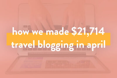 Blogger Income Report - How We Made Over $21.7K on the Travel Blog
