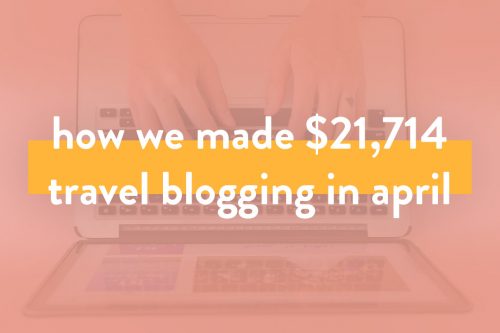 How We Made Over $21.7K in April 2019 – Travel Blog Income Report