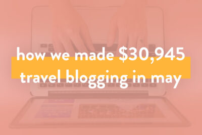 Blogger Income Report - How We Made Over $30.9K on the Travel Blog in May