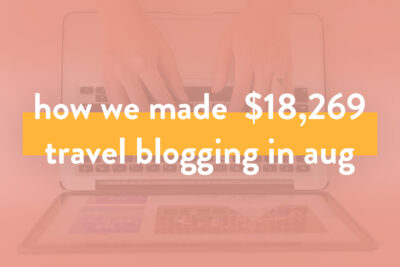 How We Made Over $18,000 on the Blog in August 2019 - Travel Blogger Income Report